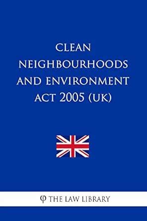 Clean Neighbourhoods and Environment Act 2005 (UK) eBook : The Law ...