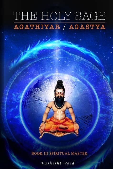 The Holy Sage Agathiyar /Agastya Book III: Spiritual Master : Vaid ...