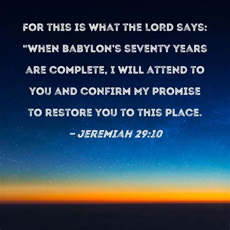 Jeremiah 29:10 For this is what the LORD says: "When Babylon's seventy ...