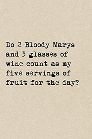Do 2 Bloody Marys And 3 Glasses Of Wine Count As My 5 Servings Of Fruit ...