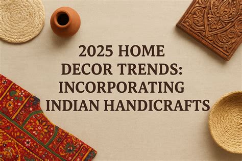 2025 Home Decor Trends: Incorporating Indian Handicrafts – Karukarjo