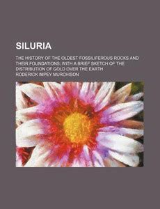 Siluria; The History of the Oldest Fossiliferous Rocks and Their ...