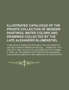 Illustrated Catalogue of the Private Collection of Modern Paintings ...