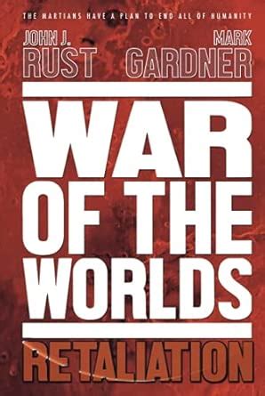 War of the Worlds: Retaliation : Gardner, Mark, Rust, John J.: Amazon ...
