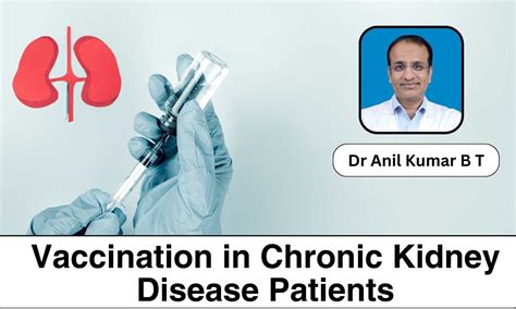 Understanding Vaccination in Chronic Kidney Disease Patients - Dr Anil ...