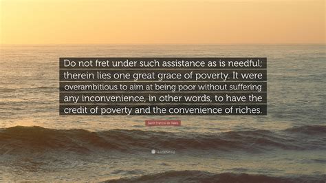 Saint Francis de Sales Quote: “Do not fret under such assistance as is ...