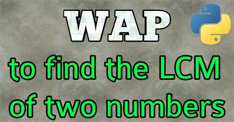 Image result for Create a Python Program That Finds the LCM of Two Input Numbers