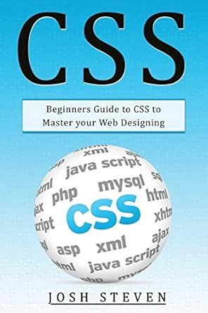 CSS: Beginners Guide to CSS to Master Your Web Designing: 1 : Steven ...