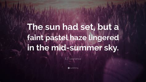 R.J. Lawrence Quote: “The sun had set, but a faint pastel haze lingered ...