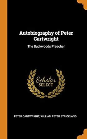 Buy Autobiography of Peter Cartwright: The Backwoods Preacher Book ...