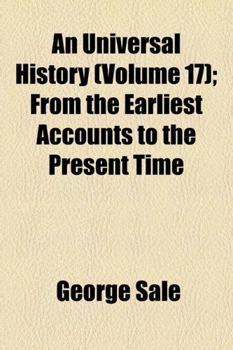 An Universal History (Volume 17); From the Earliest Accounts to the ...