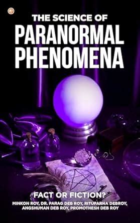 The Science Of Paranormal Phenomena : “Fact Or Fiction? : Minkon Roy ...