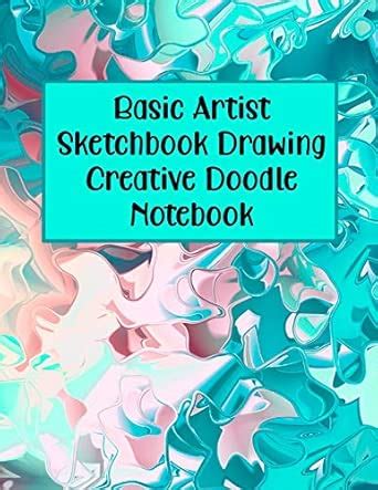 Buy Basic Artist Sketchbook Drawing Creative Doodle Notebook: Acrylic ...