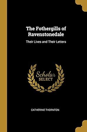 Buy The Fothergills of Ravenstonedale: Their Lives and Their Letters ...