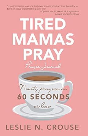 Buy Tired Mamas Pray: Ninety Prayers in 60 Seconds or Less Book Online ...