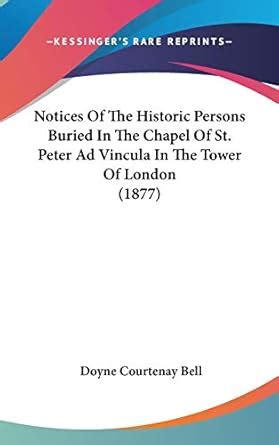 Buy Notices Of The Historic Persons Buried In The Chapel Of St. Peter ...