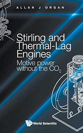 Buy Stirling And Thermal-lag Engines: Motive Power Without The Co2 Book ...