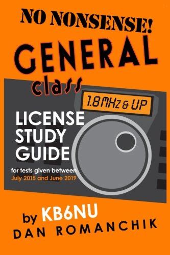 No-Nonsense General Class License Study Guide: (for tests given between ...