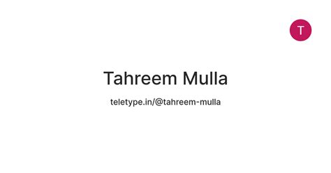 Tahreem Mulla — Teletype