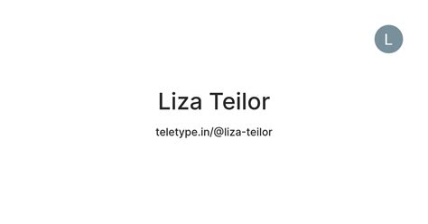 Liza Teilor — Teletype