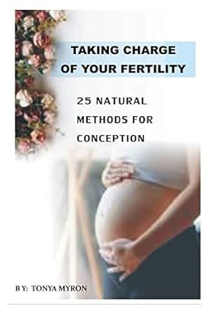 Taking Charge Of Your Fertility: 25 Natural Methods For Conception ...