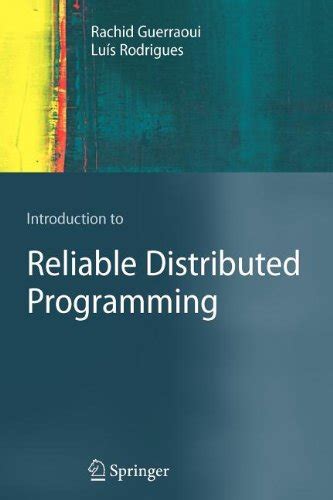 Introduction to Reliable Distributed Programming : Rachid Guerraoui, Lu ...