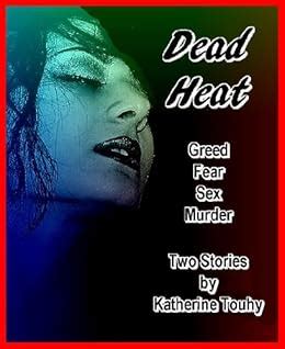 Dead Heat: Greed, Fear, Sex, Murder (Two Lesbian Noir Crime Stories ...