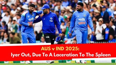 AUS v IND 2025: Iyer Out, Due To A Laceration To The Spleen