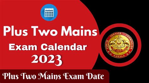 Kerala PSC Plus Two Mains Exam Calendar 2023 : Plus Two Mains Exam Date ...