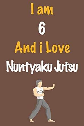 Buy I am 6 And i Love Nuntyaku Jutsu: Journal for Nuntyaku Jutsu Lovers ...