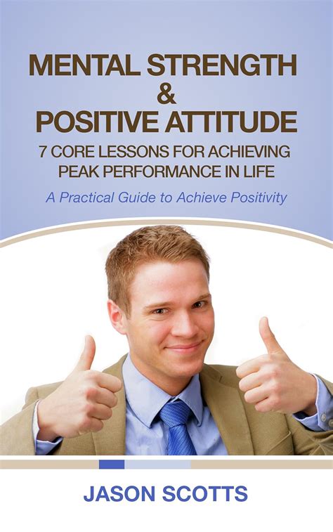 Mental Strength & Positive Attitude: 7 Core Lessons For Achieving Peak ...