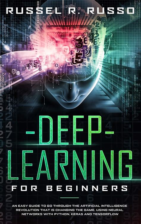 Deep Learning for Beginners: An Easy Guide to Go Through the Artificial ...
