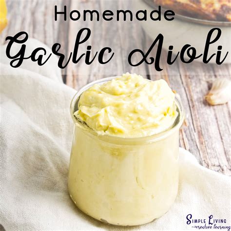 Homemade Garlic Aioli Recipe - Simple Living. Creative Learning