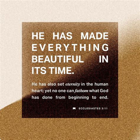 Ecclesiastes 3:11-17 He has made everything beautiful in its time. Also ...