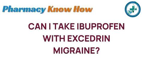 The Surprising Truth: Can You Safely Mix Ibuprofen and Excedrin Migraine?