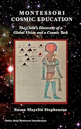 Montessori Cosmic Education, The Child’s Discovery of a Global Vision ...