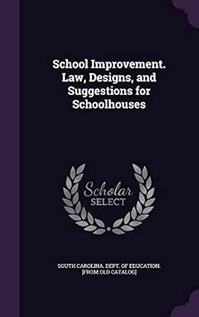 School Improvement. Law, Designs, and Suggestions for Schoolhouses ...
