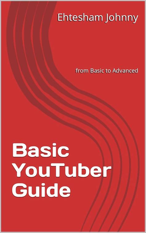 Basic YouTuber Guide - by Ehtesham Johnny: from Basic to Advanced eBook ...