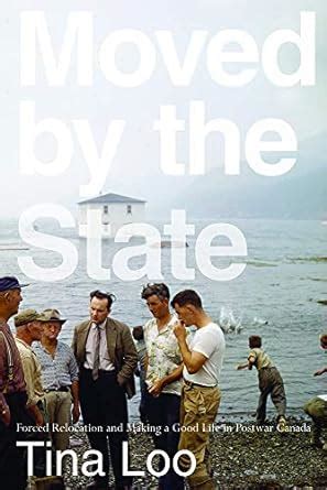Buy Moved by the State: Forced Relocation and Making a Good Life in ...