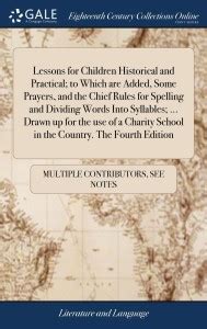 Lessons for Children Historical and Practical; to Which are Added, Some ...