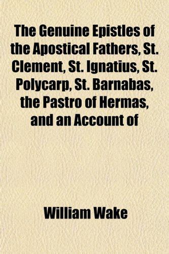 The Genuine Epistles of the Apostical Fathers, St. Clement, St ...