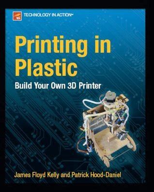 Printing in Plastic: Build Your Own 3D Printer by Patrick Hood-Daniel ...