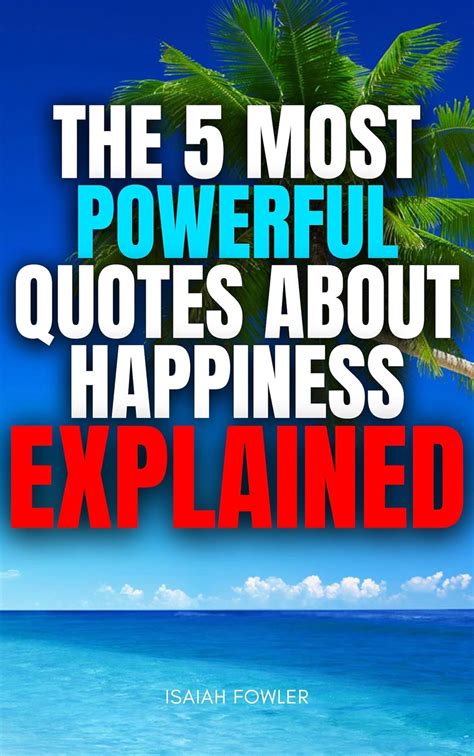 The 5 Most Powerful Quotes About Happiness: Explained eBook : Fowler ...