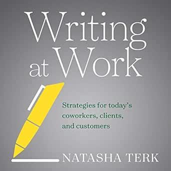 Writing at Work: Strategies for Today's Coworkers, Clients, and ...