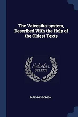 The Vaicesika-system, Described With the Help of the Oldest Texts ...