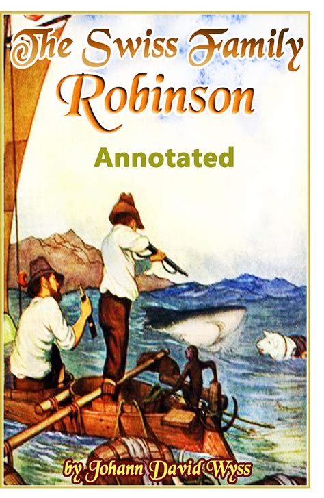 THE SWISS FAMILY ROBINSON (Annotated) by Johann David Wyss | Goodreads