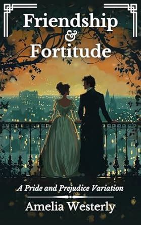 Friendship and Fortitude: A Pride and Prejudice Variation (Sweet Pride ...