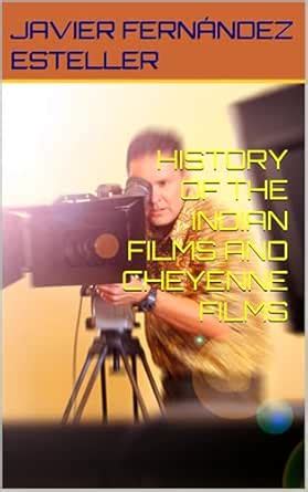 HISTORY OF THE INDIAN FILMS AND CHEYENNE FILMS (REPRESENTATION Book 3 ...