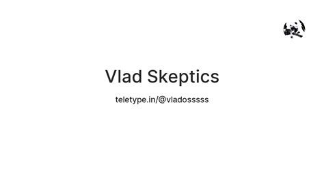 Vlad Skeptics — Teletype