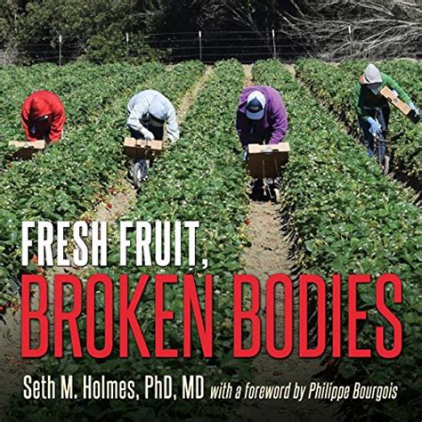 Fresh Fruit, Broken Bodies: Migrant Farmworkers in the United States ...